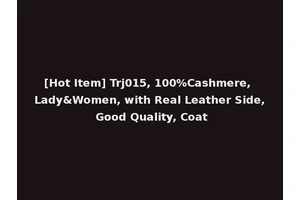 [Hot Item] Trj015, 100%Cashmere, Lady&Women, with Real Leather Side, Good Quality, Coat