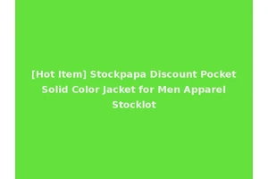[Hot Item] Stockpapa Discount Pocket Solid Color Jacket for Men Apparel Stocklot