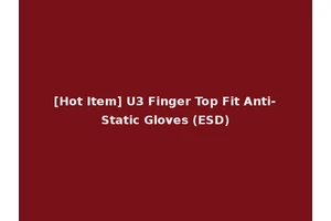 [Hot Item] U3 Finger Top Fit Anti-Static Gloves (ESD)