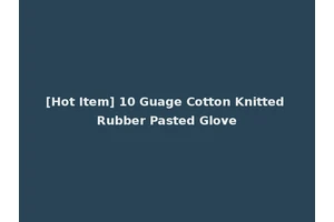[Hot Item] 10 Guage Cotton Knitted Rubber Pasted Glove