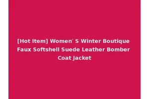 [Hot Item] Women′ S Winter Boutique Faux Softshell Suede Leather Bomber Coat Jacket