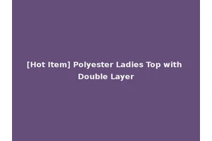 [Hot Item] Polyester Ladies Top with Double Layer