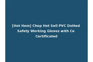 [Hot Item] Chep Hot Sell PVC Dotted Safety Working Gloves with Ce Certificated