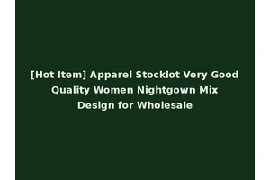 [Hot Item] Apparel Stocklot Very Good Quality Women Nightgown Mix Design for Wholesale