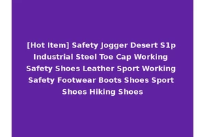 [Hot Item] Safety Jogger Desert S1p Industrial Steel Toe Cap Working Safety Shoes Leather Sport Working Safety Footwear Boots Shoes Sport Shoes Hiking Shoes