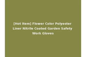 [Hot Item] Flower Color Polyester Liner Nitrile Coated Garden Safety Work Gloves