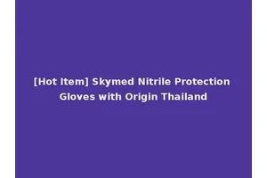 [Hot Item] Skymed Nitrile Protection Gloves with Origin Thailand