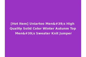 [Hot Item] Uniartoo Men's High Quality Solid Color Winter Autunm Top Men's Sweater Knit Jumper
