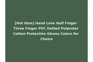 [Hot Item] Hand Love Half Finger Three Finger PVC Dotted Polyester Cotton Protective Gloves Colors for Choice