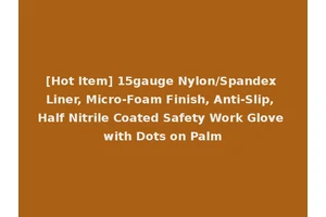 [Hot Item] 15gauge Nylon/Spandex Liner, Micro-Foam Finish, Anti-Slip, Half Nitrile Coated Safety Work Glove with Dots on Palm