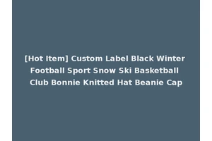 [Hot Item] Custom Label Black Winter Football Sport Snow Ski Basketball Club Bonnie Knitted Hat Beanie Cap