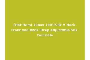 [Hot Item] 19mm 100%Silk V Neck Front and Back Strap Adjustable Silk Camisole