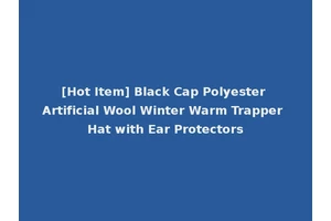 [Hot Item] Black Cap Polyester Artificial Wool Winter Warm Trapper Hat with Ear Protectors