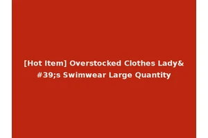 [Hot Item] Overstocked Clothes Lady's Swimwear Large Quantity