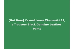 [Hot Item] Casual Loose Women's Trousers Black Genuine Leather Pants
