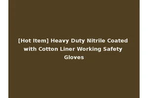 [Hot Item] Heavy Duty Nitrile Coated with Cotton Liner Working Safety Gloves