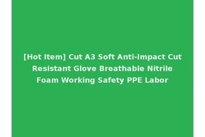 [Hot Item] Cut A3 Soft Anti-Impact Cut Resistant Glove Breathable Nitrile Foam Working Safety PPE Labor