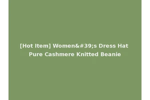 [Hot Item] Women's Dress Hat Pure Cashmere Knitted Beanie