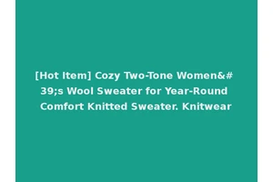 [Hot Item] Cozy Two-Tone Women's Wool Sweater for Year-Round Comfort Knitted Sweater. Knitwear