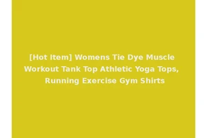 [Hot Item] Womens Tie Dye Muscle Workout Tank Top Athletic Yoga Tops, Running Exercise Gym Shirts