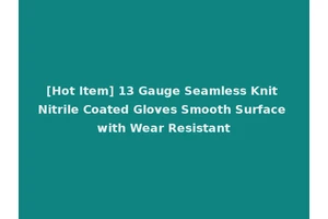[Hot Item] 13 Gauge Seamless Knit Nitrile Coated Gloves Smooth Surface with Wear Resistant