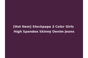 [Hot Item] Stockpapa 2 Color Girls High Spandex Skinny Denim Jeans