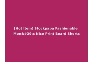 [Hot Item] Stockpapa Fashionable Men's Nice Print Board Shorts