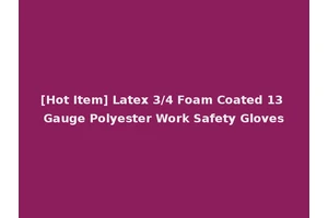 [Hot Item] Latex 3/4 Foam Coated 13 Gauge Polyester Work Safety Gloves