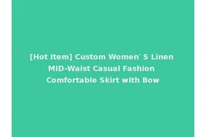[Hot Item] Custom Women′ S Linen MID-Waist Casual Fashion Comfortable Skirt with Bow