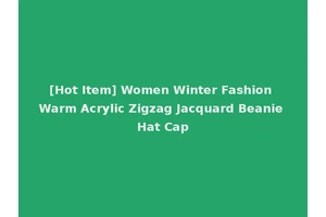 [Hot Item] Women Winter Fashion Warm Acrylic Zigzag Jacquard Beanie Hat Cap