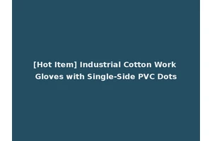 [Hot Item] Industrial Cotton Work Gloves with Single-Side PVC Dots