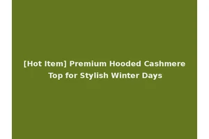 [Hot Item] Premium Hooded Cashmere Top for Stylish Winter Days