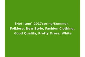 [Hot Item] 2017spring/Summer, Folklore, New Style, Fashion Clothing, Good Quality, Pretty Dress, White