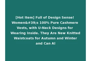 [Hot Item] Full of Design Sense! Women's 100% Pure Cashmere Vests, with U-Neck Designs for Wearing Inside. They Are New Knitted Waistcoats for Autumn and Winter and Can Al
