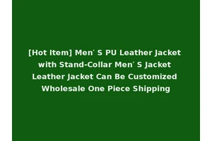 [Hot Item] Men′ S PU Leather Jacket with Stand-Collar Men′ S Jacket Leather Jacket Can Be Customized Wholesale One Piece Shipping
