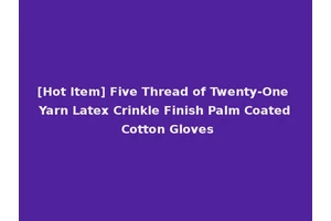 [Hot Item] Five Thread of Twenty-One Yarn Latex Crinkle Finish Palm Coated Cotton Gloves