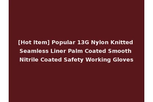 [Hot Item] Popular 13G Nylon Knitted Seamless Liner Palm Coated Smooth Nitrile Coated Safety Working Gloves