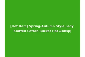 [Hot Item] Spring-Autumn Style Lady Knitted Cotton Bucket Hat &nbsp;