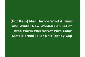 [Hot Item] Man Harbor Wind Autumn and Winter New Woolen Cap Set of Three Warm Plus Velvet Pure Color Simple Trend Joker Knit Trendy Cap