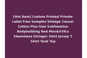 [Hot Item] Custom Printed Private Label Free Samples Vintage Casual Cotton Plus Size Sublimation Bodybuilding Red Men's Sleeveless Stringer Shirt Jersey T Shirt Tank Top