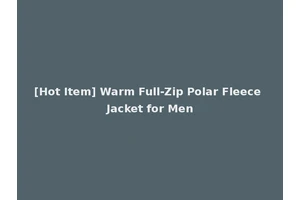 [Hot Item] Warm Full-Zip Polar Fleece Jacket for Men