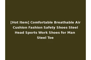 [Hot Item] Comfortable Breathable Air Cushion Fashion Safety Shoes Steel Head Sports Work Shoes for Man Steel Toe