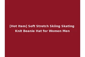 [Hot Item] Soft Stretch Skiing Skating Knit Beanie Hat for Women Men