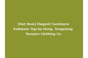 [Hot Item] Elegant Cashmere Knitwear Top by Hong, Tongxiang Yanqian Clothing Co.