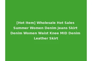 [Hot Item] Wholesale Hot Sales Summer Women Denim Jeans Skirt Denim Women Waist Knee MID Denim Leather Skirt
