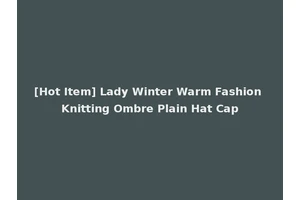 [Hot Item] Lady Winter Warm Fashion Knitting Ombre Plain Hat Cap