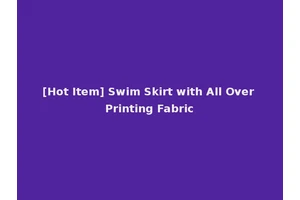 [Hot Item] Swim Skirt with All Over Printing Fabric