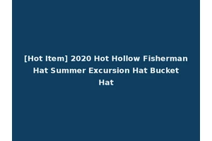 [Hot Item] 2020 Hot Hollow Fisherman Hat Summer Excursion Hat Bucket Hat