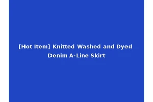 [Hot Item] Knitted Washed and Dyed Denim A-Line Skirt