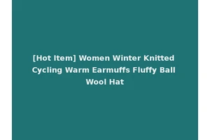 [Hot Item] Women Winter Knitted Cycling Warm Earmuffs Fluffy Ball Wool Hat